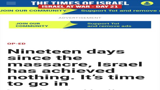 تايمز اوف اسرائيل مقال رأي : حان الوقت للدخول… Nineteen days since the massacre, Israel has achieved nothing. It’s time to go in